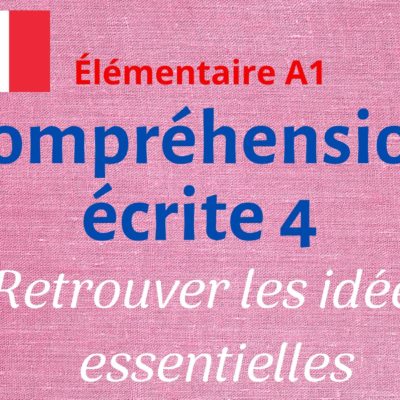 Compréhension écrite 4 : retrouver les idées essentielles