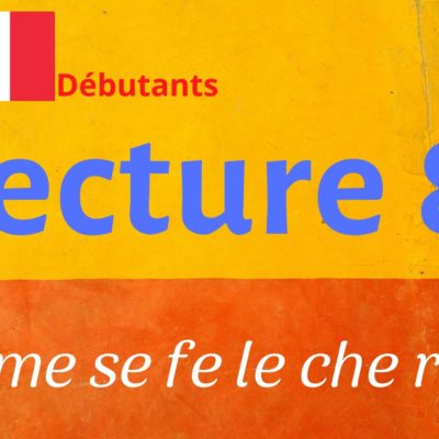 LECTURE 8 débutants : me se fe le che re …