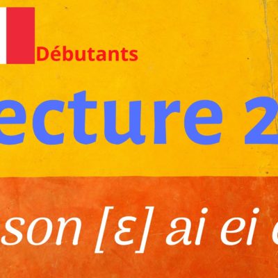 LECTURE 28 débutants, e è ê ë ai ei aî ey et est