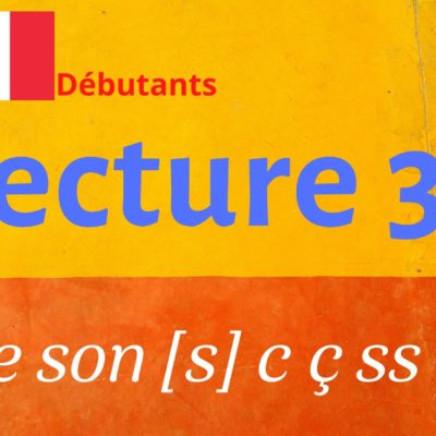 LECTURE 33 débutants, le son [s] : ç s ss t sc x