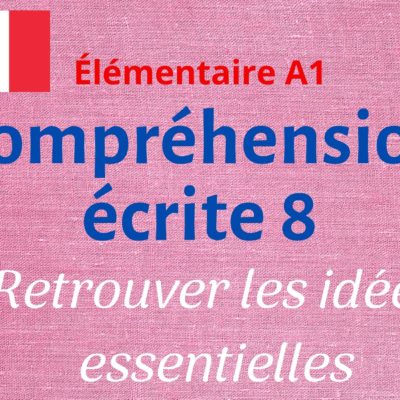 Compréhension écrite 8 : retrouver les idées essentielles