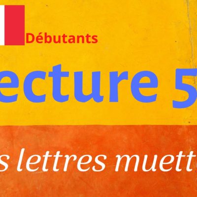 LECTURE 50 débutants, les lettres muettes