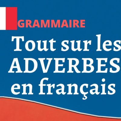 Tout sur les ADVERBES en français !