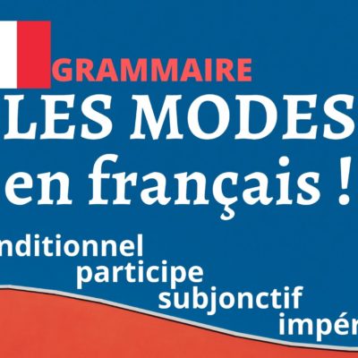 Les MODES en grammaire : conditionnel, participe, subjonctif, impératif