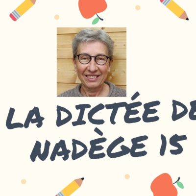 La dictée française de Nadège 15 : présent de l’indicatif, dictée son/sont, dictée ces/ses/c’est