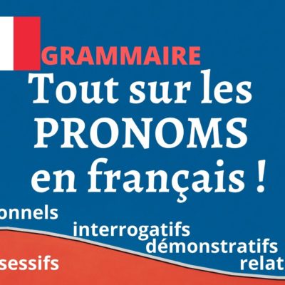 Les pronoms : personnels, compléments, relatifs, possessifs, interrogatifs, démonstratifs