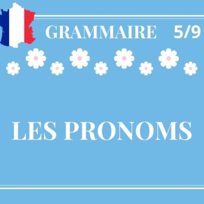 GRAMMAIRE 5/9 : les pronoms (sujet, COD, COI, autres…)