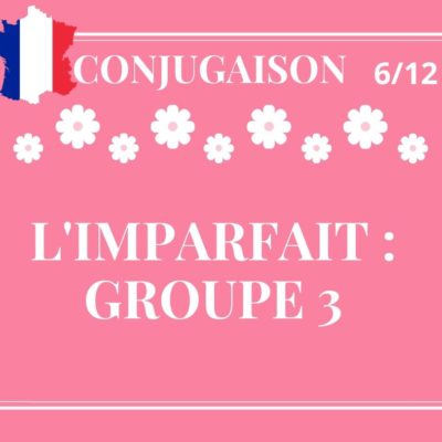 CONJUGAISON 6/12 : l’imparfait des verbes du 3ème groupe